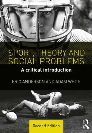 Sport, Theory and Social Problems: A Critical Introduction de Eric Anderson