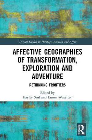 Affective Geographies of Transformation, Exploration and Adventure: Rethinking Frontiers de Hayley Saul