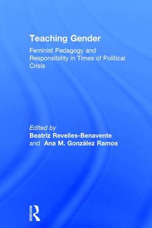 Teaching Gender: Feminist Pedagogy and Responsibility in Times of Political Crisis de Beatriz Revelles-Benavente