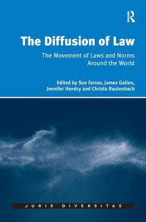 The Diffusion of Law: The Movement of Laws and Norms Around the World de Sue Farran