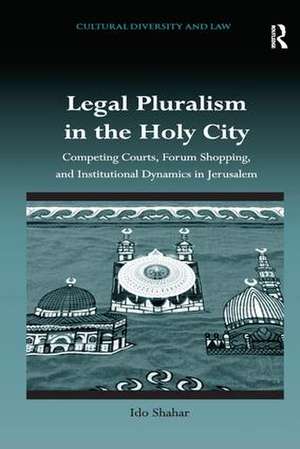 Legal Pluralism in the Holy City: Competing Courts, Forum Shopping, and Institutional Dynamics in Jerusalem de Ido Shahar