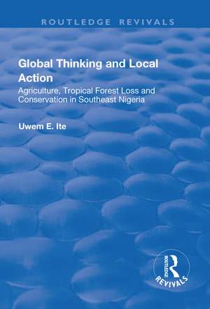 Global Thinking and Local Action: Agriculture, Tropical Forest Loss and Conservation in Southeast Nigeria de Uwem Ite