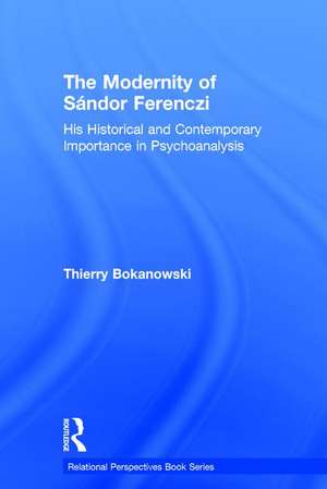 The Modernity of Sándor Ferenczi: His historical and contemporary importance in psychoanalysis de Thierry Bokanowski