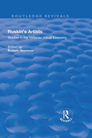 Ruskin's Artists: Studies in the Victorian Visual Economy de Robert Hewison