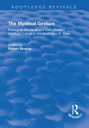 The Mystical Gesture: Essays on Medieval and Early Modern Spiritual Culture in Honor of Mary E.Giles de Robert Boenig