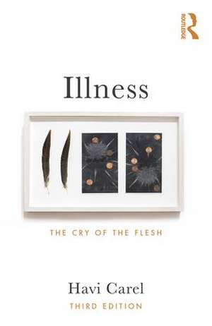 Illness: The cry of the flesh de Havi Carel