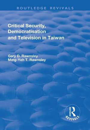 Critical Security, Democratisation and Television in Taiwan de Gary Rawnsley