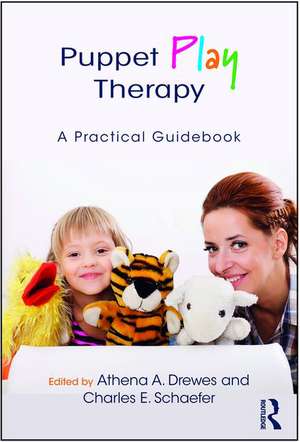 Puppet Play Therapy: A Practical Guidebook de Athena A. Drewes