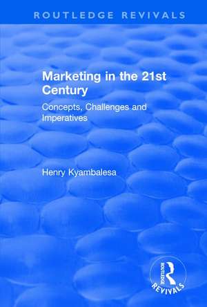 Marketing in the 21st Century: Concepts, Challenges and Imperatives de Henry Kyambalesa