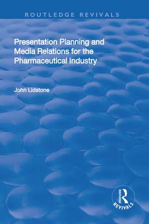 Presentation Planning and Media Relations for the Pharmaceutical Industry de John Lidstone