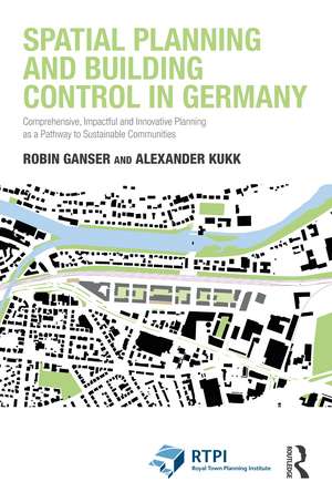 Spatial Planning and Building Control in Germany: Comprehensive, Impactful and Innovative Planning as a Pathway to Sustainable Communities de Robin Ganser