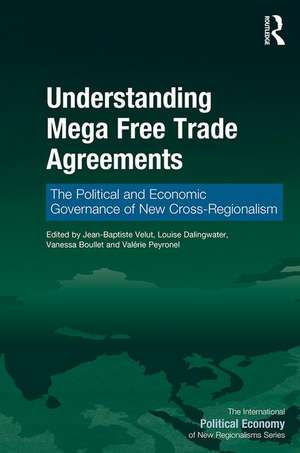 Understanding Mega Free Trade Agreements: The Political and Economic Governance of New Cross-Regionalism de Jean-Baptiste Velut