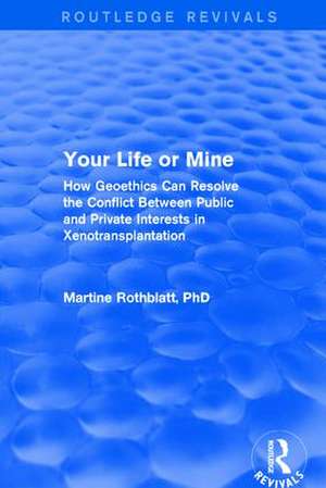 Revival: Your Life or Mine (2003): How Geoethics Can Resolve the Conflict Between Public and Private Interests in Xenotransplantation de Martine Rothblatt