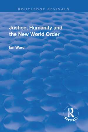 Justice, Humanity and the New World Order de Ian Ward