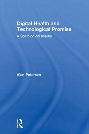 Digital Health and Technological Promise: A Sociological Inquiry de Alan Petersen