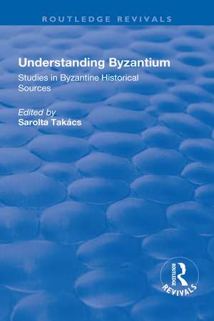 Understanding Byzantium: Studies in Byzantine Historical Sources de Paul Speck