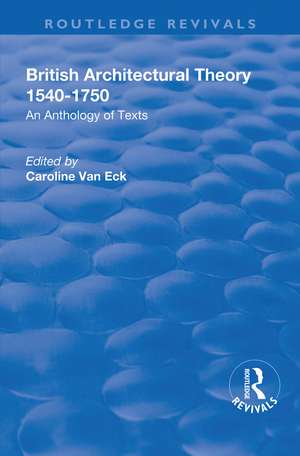 British Architectural Theory 1540-1750: An Anthology of Texts de Caroline van Eck