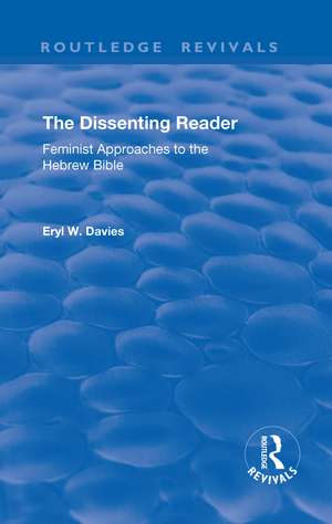 The Dissenting Reader: Feminist Approaches to the Hebrew Bible de Eryll Wynn Davies