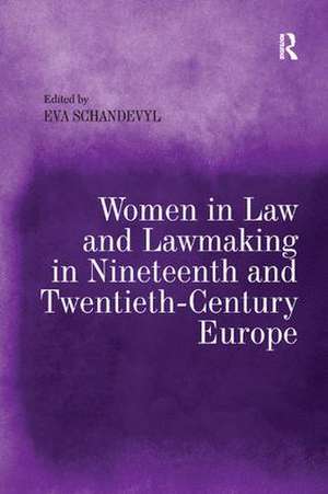 Women in Law and Lawmaking in Nineteenth and Twentieth-Century Europe de Eva Schandevyl