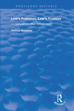 Law's Premises, Law's Promise: Jurisprudence After Wittgenstein de Thomas Morawetz