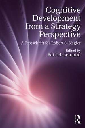 Cognitive Development from a Strategy Perspective: A Festschrift for Robert Siegler de Patrick Lemaire