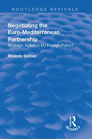 Negotiating the Euro-Mediterranean Partnership: Strategic Action in EU Foreign Policy? de Ricardo Gomez