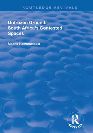 Unfrozen Ground: South Africa's Contested Spaces de Maano Ramutsindela