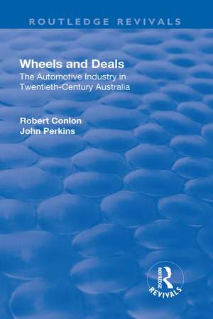 Wheels and Deals: The Automotive Industry in Twentieth-Century Australia de Robert Conlon