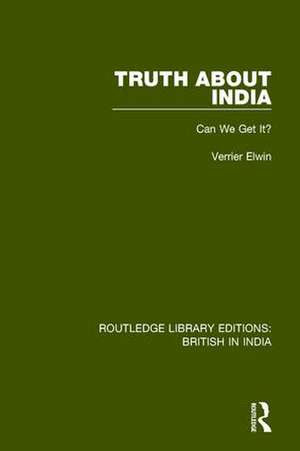 Truth About India: Can We Get It? de Verrier Elwin