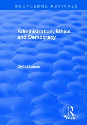 Administration, Ethics and Democracy de Øjvind Larsen