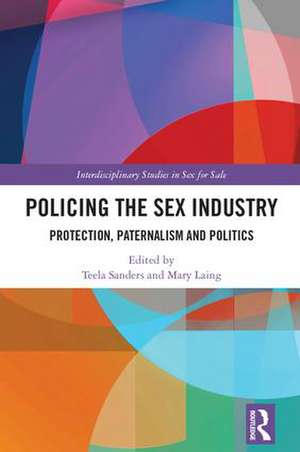 Policing the Sex Industry: Protection, Paternalism and Politics de Teela Sanders