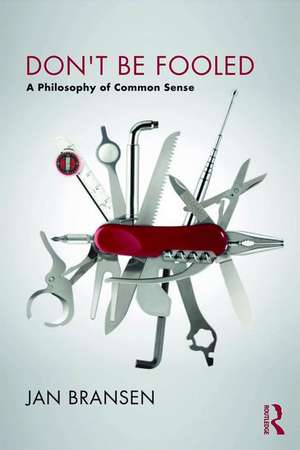 Don't be Fooled: A Philosophy of Common Sense de Jan Bransen