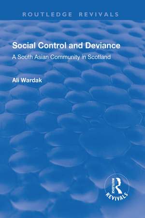 Social Control and Deviance: A South Asian Community in Scotland de Ali Wardak