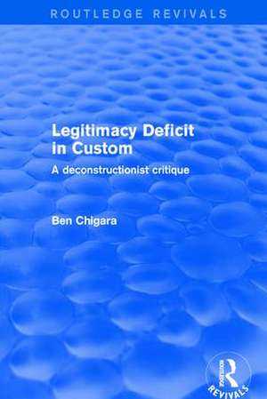 Revival: Legitimacy Deficit in Custom: Towards a Deconstructionist Theory (2001): Towards a Deconstructionist Theory de Ben Chiagra