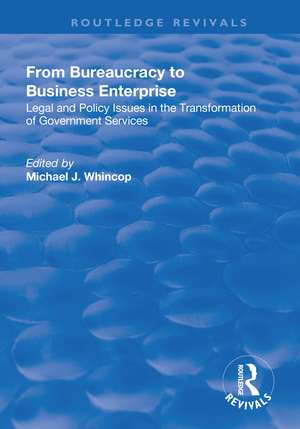 From Bureaucracy to Business Enterprise: Legal and Policy Issues in the Transformation of Government Services de Michael J. Whincop