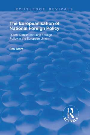 The Europeanisation of National Foreign Policy: Dutch, Danish and Irish Foreign Policy in the European Union: Dutch, Danish and Irish Foreign Policy in the European Union de Ben Tonra