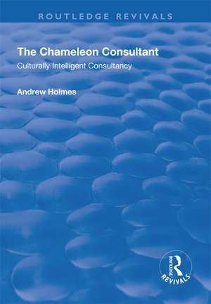 The Chameleon Consultant: Culturally Intelligent Consultancy de Andrew Holmes