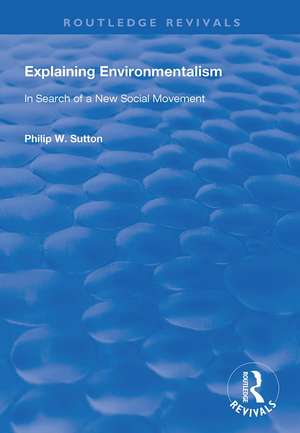 Explaining Environmentalism: In Search of a New Social Movement de Philip W. Sutton