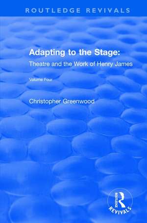 Adapting to the Stage: Theatre and the Work of Henry James de Chris Greenwood