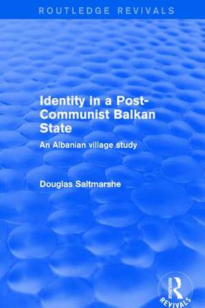 Identity in a Post-communist Balkan State: An Albanian Village Study de Douglas Saltmarshe