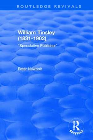 William Tinsley (1831-1902): Speculative Publisher: Speculative Publisher de Peter Newbolt