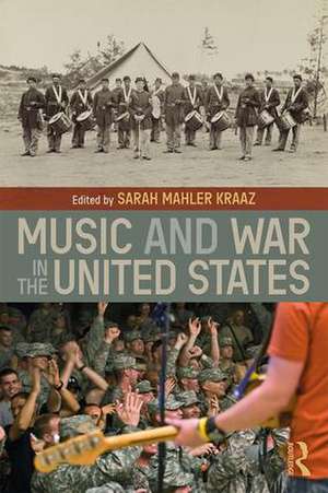 Music and War in the United States de Sarah Kraaz