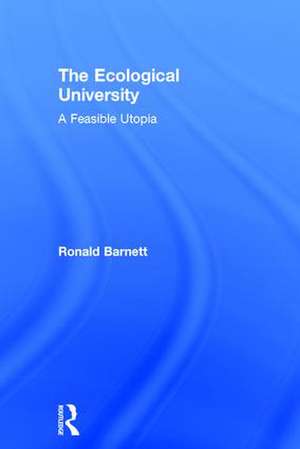 The Ecological University: A Feasible Utopia de Ronald Barnett