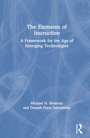 The Elements of Instruction: A Framework for the Age of Emerging Technologies de Michael H. Molenda