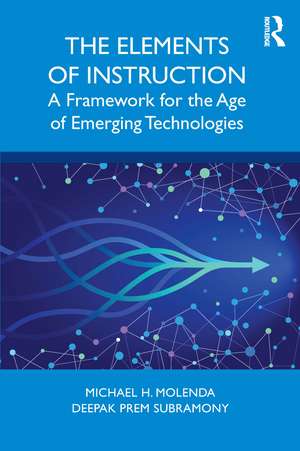 The Elements of Instruction: A Framework for the Age of Emerging Technologies de Michael H. Molenda