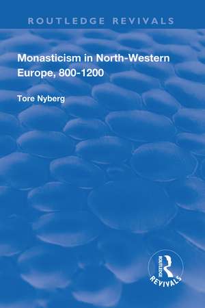 Monasticism in North-Western Europe, 800–1200 de Tore Nyberg