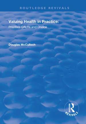 Valuing Health in Practice: Priorities QALYs and Choice de Douglas McCulloch