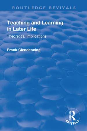 Teaching and Learning in Later Life: Theoretical Implications de Frank Glendenning