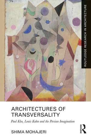 Architectures of Transversality: Paul Klee, Louis Kahn and the Persian Imagination de Shima Mohajeri