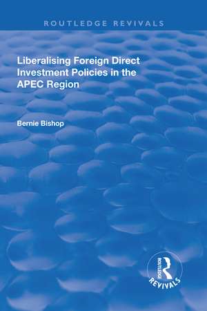 Liberalising Foreign Direct Investment Policies in the APEC Region de Bernie Bishop